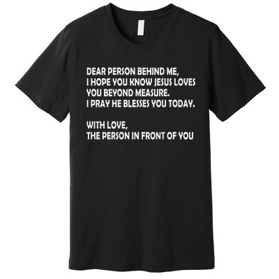 Dear Person Behind Me I Hope You Know Jesus Loves You Premium T-Shirt