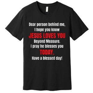 Dear Person Behind Me I Hope You Know Jesus Loves You Premium T-Shirt