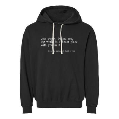 Dear Person Behind Me The World Is A Better Place With You Garment-Dyed Fleece Hoodie