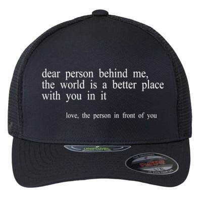 Dear Person Behind Me The World Is A Better Place With You Flexfit Unipanel Trucker Cap