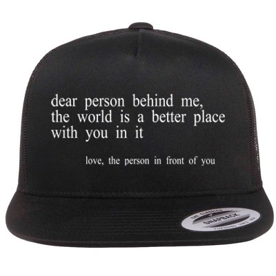 Dear Person Behind Me The World Is A Better Place With You Flat Bill Trucker Hat