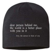 Dear Person Behind Me The World Is A Better Place With You Sustainable Beanie