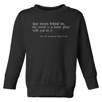 Dear Person Behind Me The World Is A Better Place With You Toddler Sweatshirt