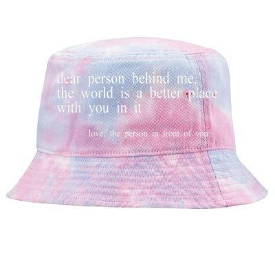 Dear Person Behind Me The World Is A Better Place With You Tie-Dyed Bucket Hat