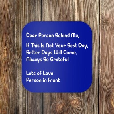 Dear Person Behind Me Better Days Will Come Remain Grateful Meaningful Gift Coaster