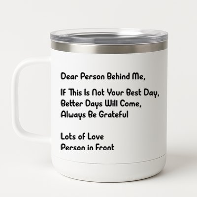 Dear Person Behind Me Better Days Will Come Remain Grateful Meaningful Gift 12 oz Stainless Steel Tumbler Cup