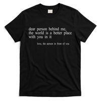 Dear Person Behind Me The World Is A Better Place With You T-Shirt