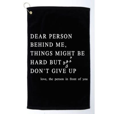 Dear Person Behind Me Dont Give Up Heart Positive Quote Gift Platinum Collection Golf Towel