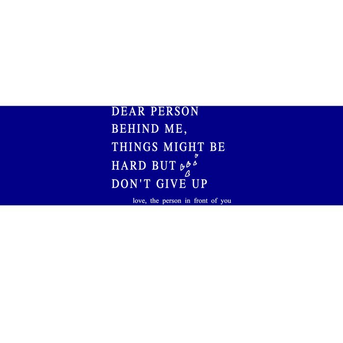 Dear Person Behind Me Dont Give Up Heart Positive Quote Gift Bumper Sticker