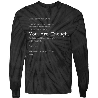 Dear Person Behind Me You Are Enough The World Is Better Tie-Dye Long Sleeve Shirt