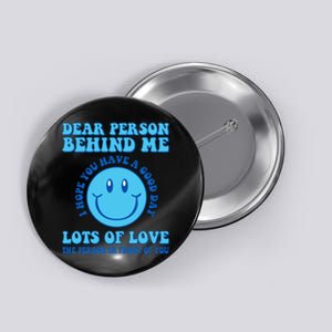 Dear Person Behind Me I Hope You Have A Good Day quote Button