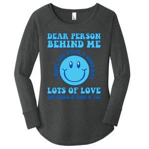 Dear Person Behind Me I Hope You Have A Good Day quote Women's Perfect Tri Tunic Long Sleeve Shirt