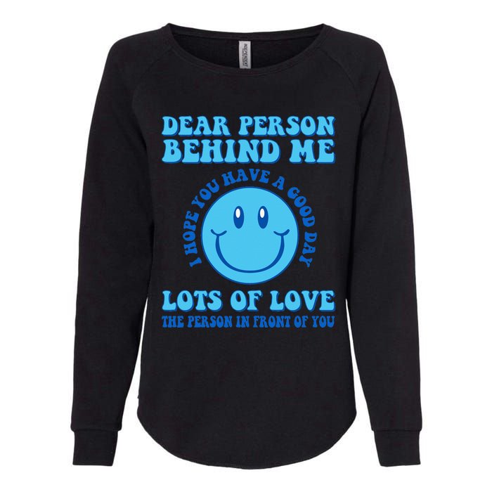 Dear Person Behind Me I Hope You Have A Good Day quote Womens California Wash Sweatshirt