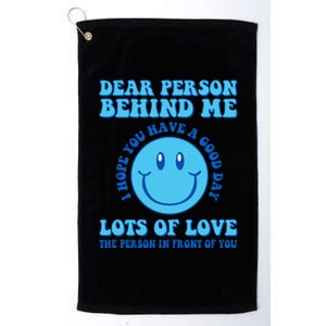 Dear Person Behind Me I Hope You Have A Good Day quote Platinum Collection Golf Towel