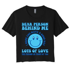 Dear Person Behind Me I Hope You Have A Good Day quote Women's Crop Top Tee