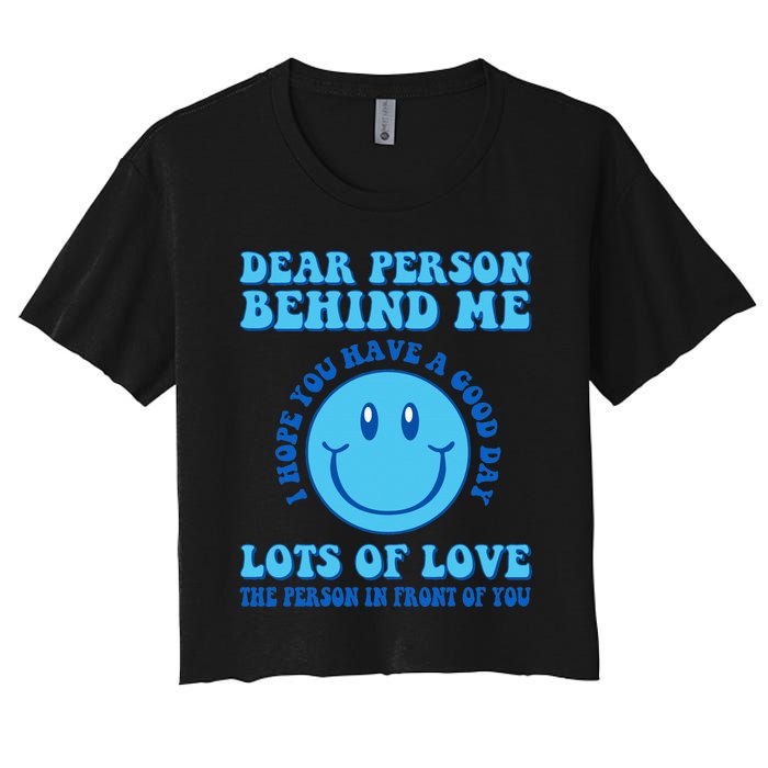 Dear Person Behind Me I Hope You Have A Good Day quote Women's Crop Top Tee