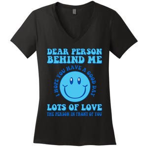 Dear Person Behind Me I Hope You Have A Good Day quote Women's V-Neck T-Shirt