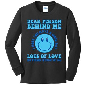 Dear Person Behind Me I Hope You Have A Good Day quote Kids Long Sleeve Shirt