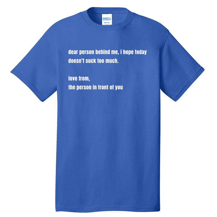 Dear Person Behind Me Gift Cute Gift Tall T-Shirt