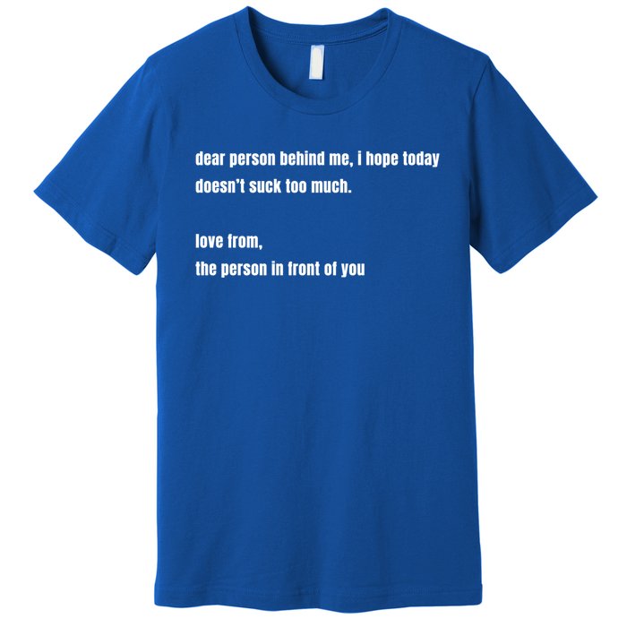 Dear Person Behind Me Gift Cute Gift Premium T-Shirt