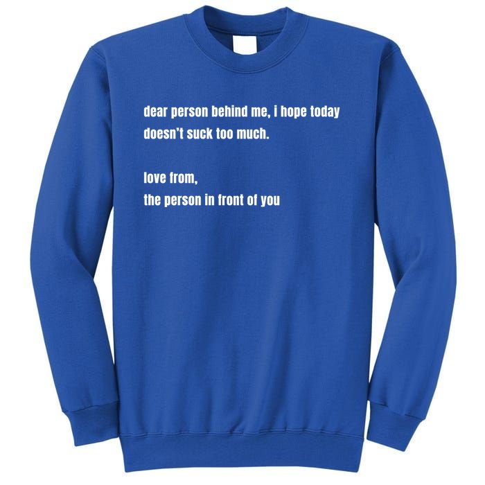 Dear Person Behind Me Gift Cute Gift Tall Sweatshirt