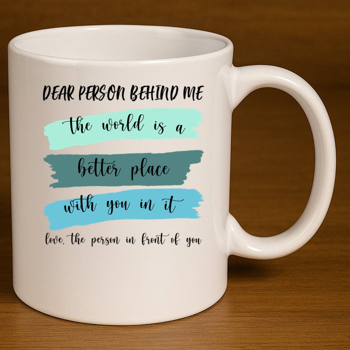 Dear Person Behind Me Mental Health Awareness 11oz C Handle Ceramic Mug