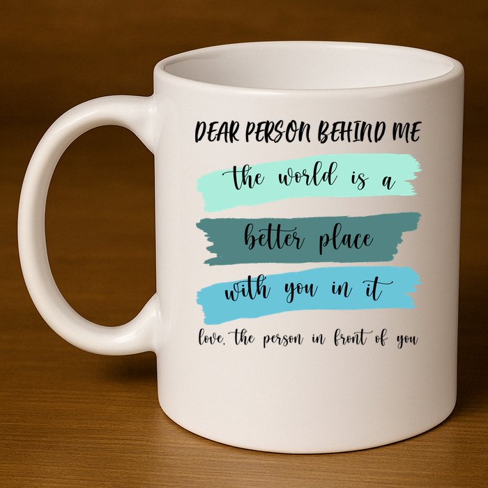 Dear Person Behind Me Mental Health Awareness 11oz C Handle Ceramic Mug