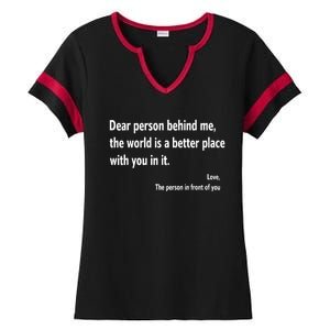 Dear Person Behind Me The World Is A Better Place With You In It Ladies Halftime Notch Neck Tee