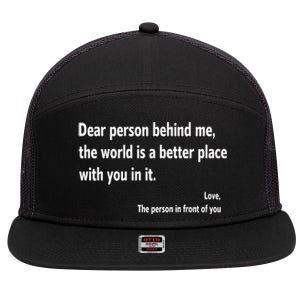 Dear Person Behind Me The World Is A Better Place With You In It 7 Panel Mesh Trucker Snapback Hat