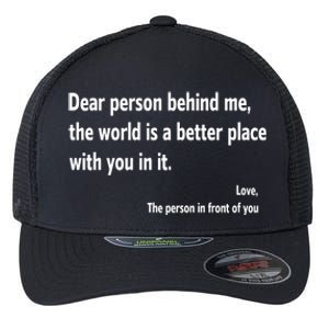 Dear Person Behind Me The World Is A Better Place With You In It Flexfit Unipanel Trucker Cap