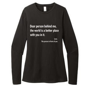 Dear Person Behind Me The World Is A Better Place With You In It Womens CVC Long Sleeve Shirt