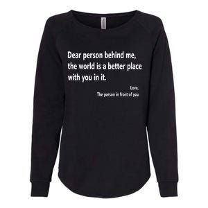 Dear Person Behind Me The World Is A Better Place With You In It Womens California Wash Sweatshirt