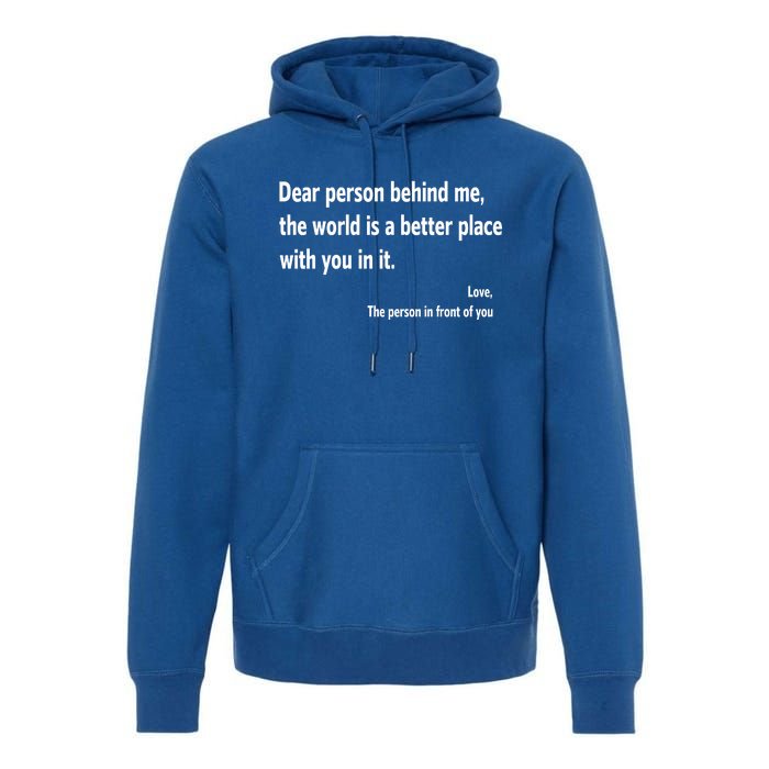 Dear Person Behind Me The World Is A Better Place With You In It Premium Hoodie