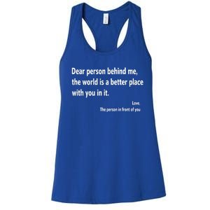 Dear Person Behind Me The World Is A Better Place With You In It Women's Racerback Tank