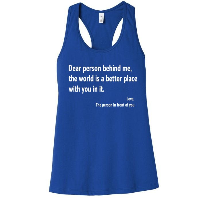 Dear Person Behind Me The World Is A Better Place With You In It Women's Racerback Tank