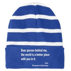 Dear Person Behind Me The World Is A Better Place With You In It Striped Beanie with Solid Band