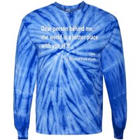 Dear Person Behind Me The World Is A Better Place With You In It Tie-Dye Long Sleeve Shirt