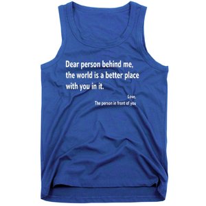 Dear Person Behind Me The World Is A Better Place With You In It Tank Top