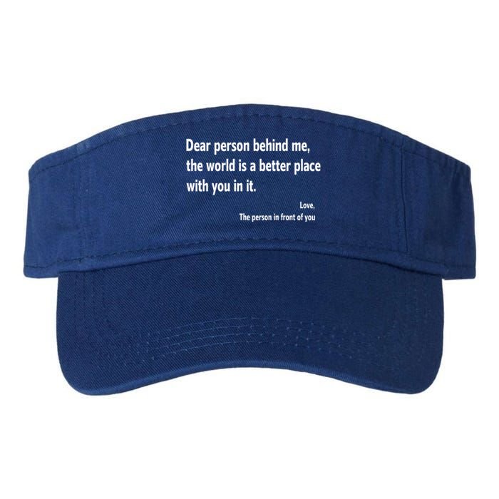 Dear Person Behind Me The World Is A Better Place With You In It Valucap Bio-Washed Visor