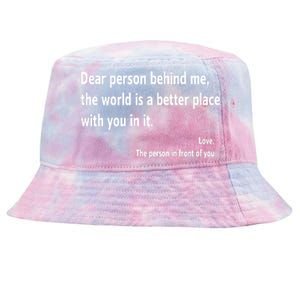 Dear Person Behind Me The World Is A Better Place With You In It Tie-Dyed Bucket Hat