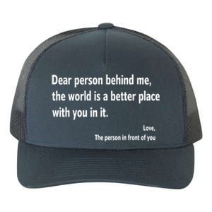 Dear Person Behind Me The World Is A Better Place With You In It Yupoong Adult 5-Panel Trucker Hat