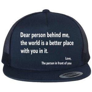 Dear Person Behind Me The World Is A Better Place With You In It Flat Bill Trucker Hat