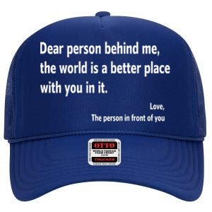 Dear Person Behind Me The World Is A Better Place With You In It High Crown Mesh Back Trucker Hat