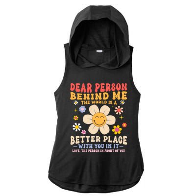 Dear Person Behind Me The World Is A Better Place Love Funny Meaningful Gift Ladies PosiCharge Tri-Blend Wicking Draft Hoodie Tank