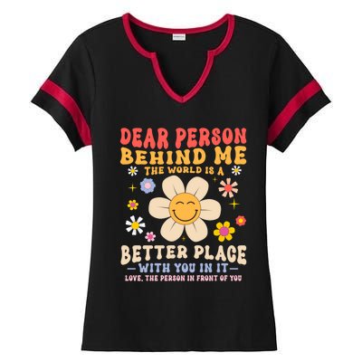 Dear Person Behind Me The World Is A Better Place Love Funny Meaningful Gift Ladies Halftime Notch Neck Tee