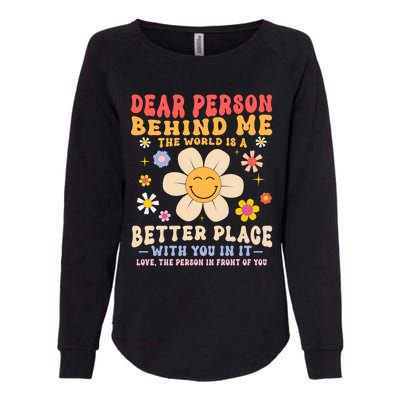 Dear Person Behind Me The World Is A Better Place Love Funny Meaningful Gift Womens California Wash Sweatshirt