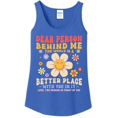 Dear Person Behind Me The World Is A Better Place Love Funny Meaningful Gift Ladies Essential Tank