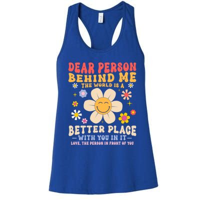 Dear Person Behind Me The World Is A Better Place Love Funny Meaningful Gift Women's Racerback Tank