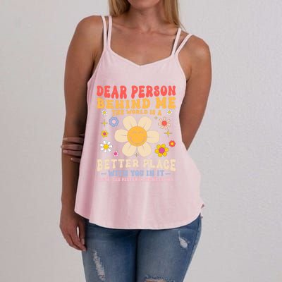 Dear Person Behind Me The World Is A Better Place Love Funny Meaningful Gift Women's Strappy Tank