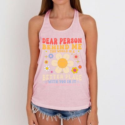 Dear Person Behind Me The World Is A Better Place Love Funny Meaningful Gift Women's Knotted Racerback Tank